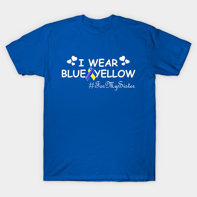 I Wear Blue and Yellow For My Sister Down Syndrome Awareness T-Shirt by Shariss